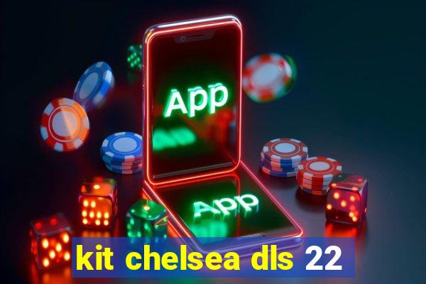 kit chelsea dls 22